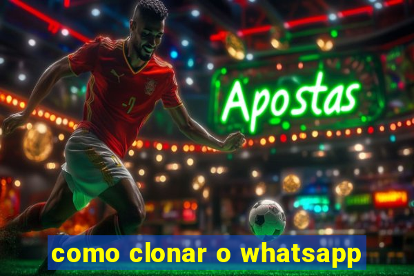 como clonar o whatsapp